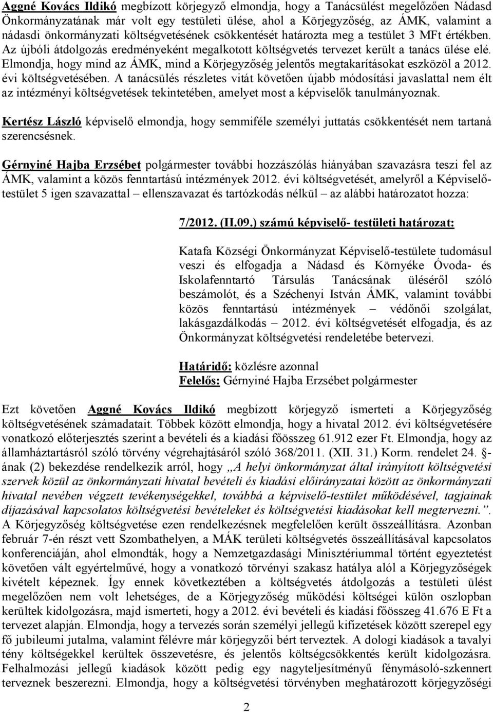 Elmondja, hogy mind az ÁMK, mind a Körjegyzőség jelentős megtakarításokat eszközöl a 2012. évi költségvetésében.