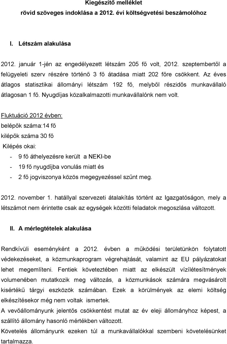 Nyugdíjas közalkalmazotti munkavállalónk nem volt.