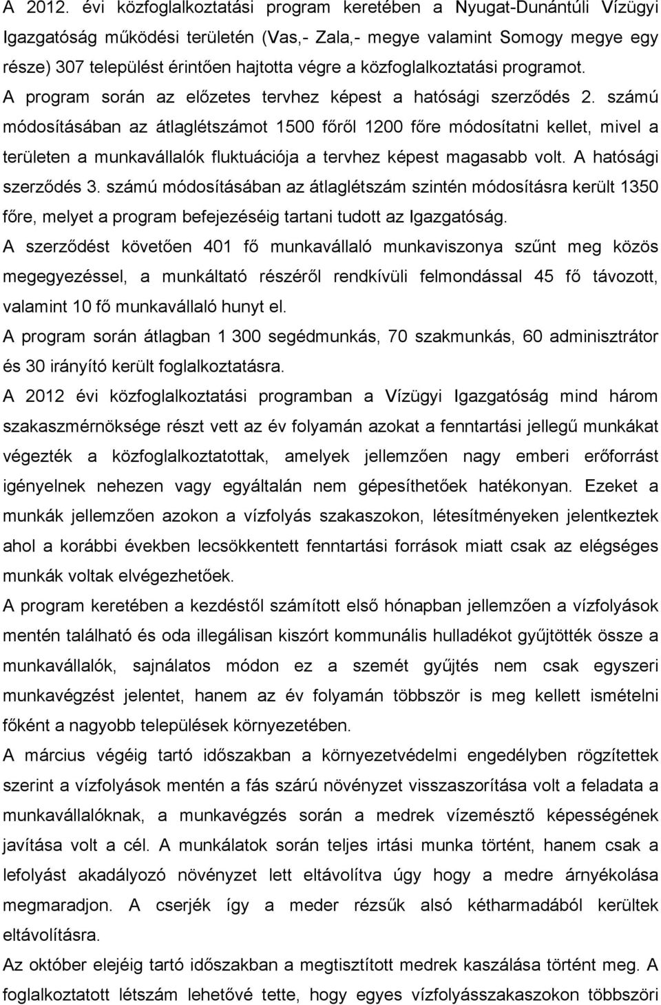 közfoglalkoztatási programot. A program során az előzetes tervhez képest a hatósági szerződés 2.