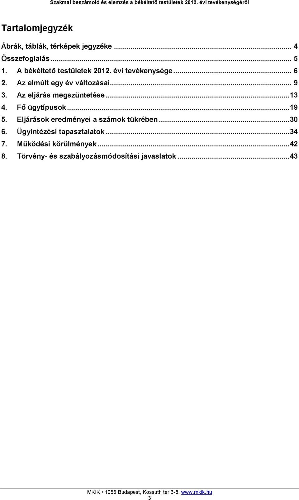 Az eljárás megszüntetése...13 4. Fő ügytípusok...19 5. Eljárások eredményei a számok tükrében.