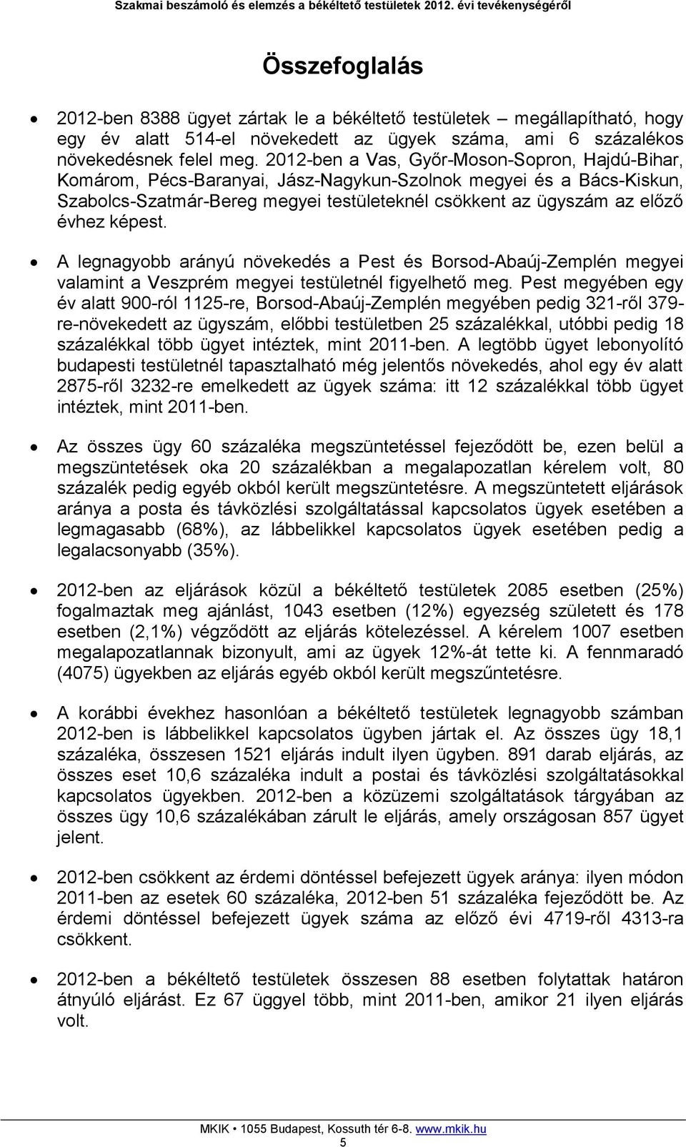 képest. A legnagyobb arányú növekedés a Pest és Borsod-Abaúj-Zemplén megyei valamint a Veszprém megyei testületnél figyelhető meg.