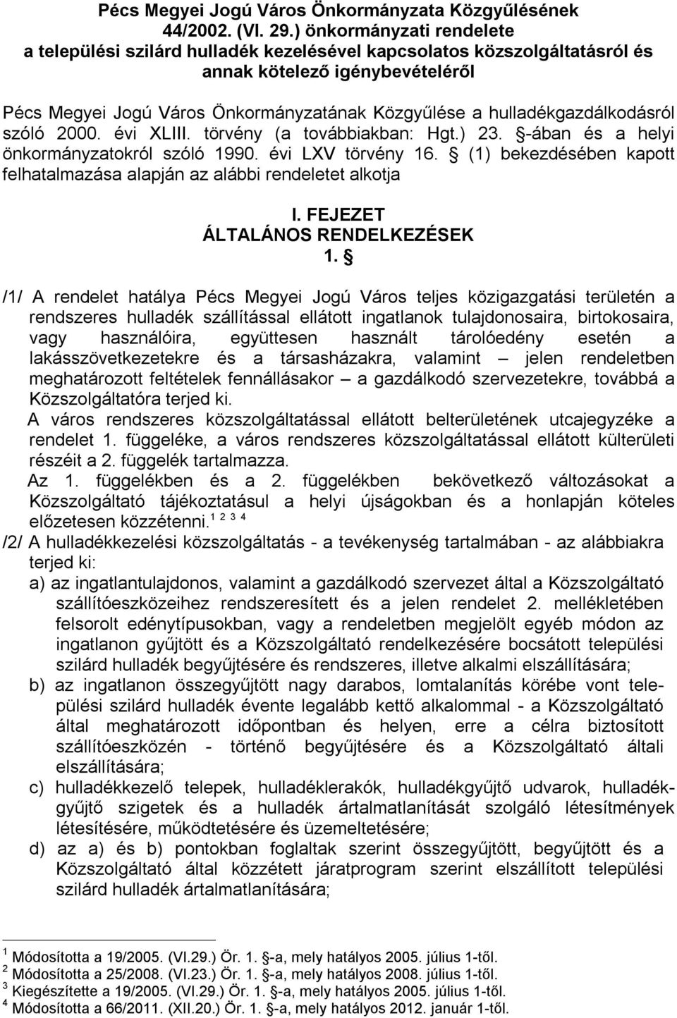 hulladékgazdálkodásról szóló 2000. évi XLIII. törvény (a továbbiakban: Hgt.) 23. -ában és a helyi önkormányzatokról szóló 1990. évi LXV törvény 16.