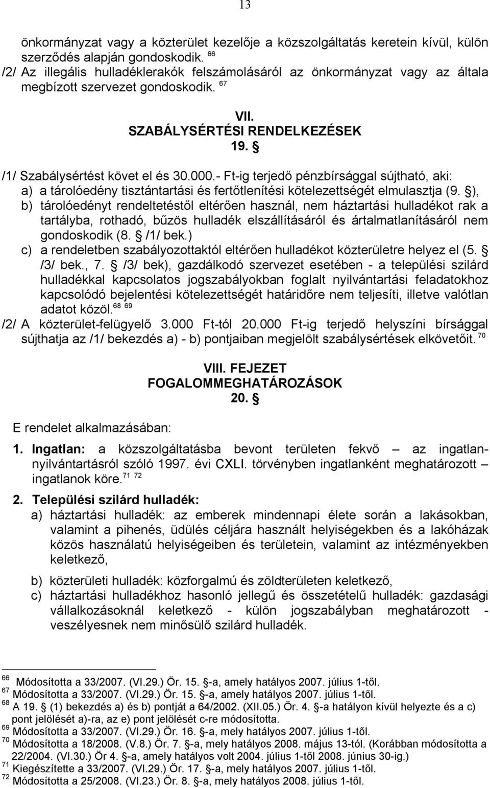 - Ft-ig terjedő pénzbírsággal sújtható, aki: a) a tárolóedény tisztántartási és fertőtlenítési kötelezettségét elmulasztja (9.