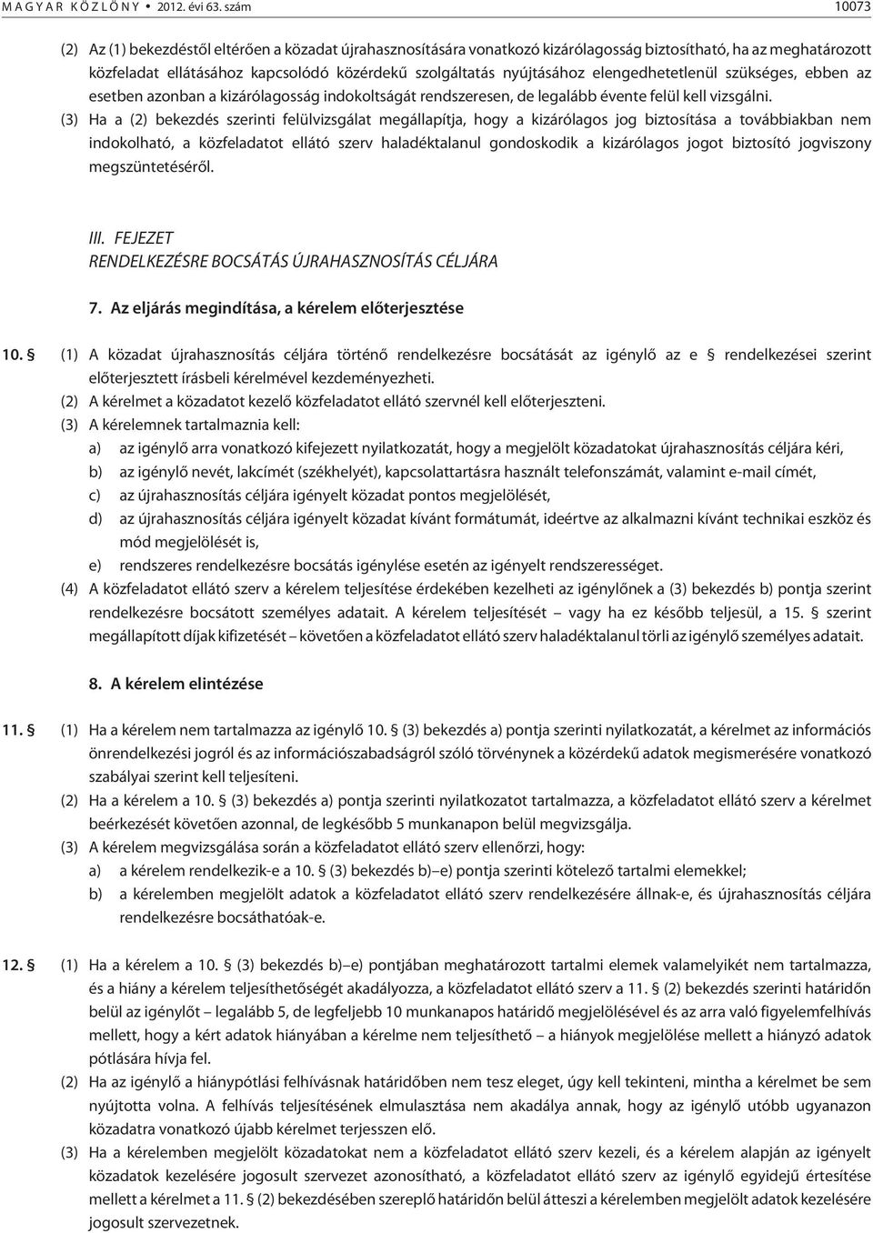 elengedhetetlenül szükséges, ebben az esetben azonban a kizárólagosság indokoltságát rendszeresen, de legalább évente felül kell vizsgálni.