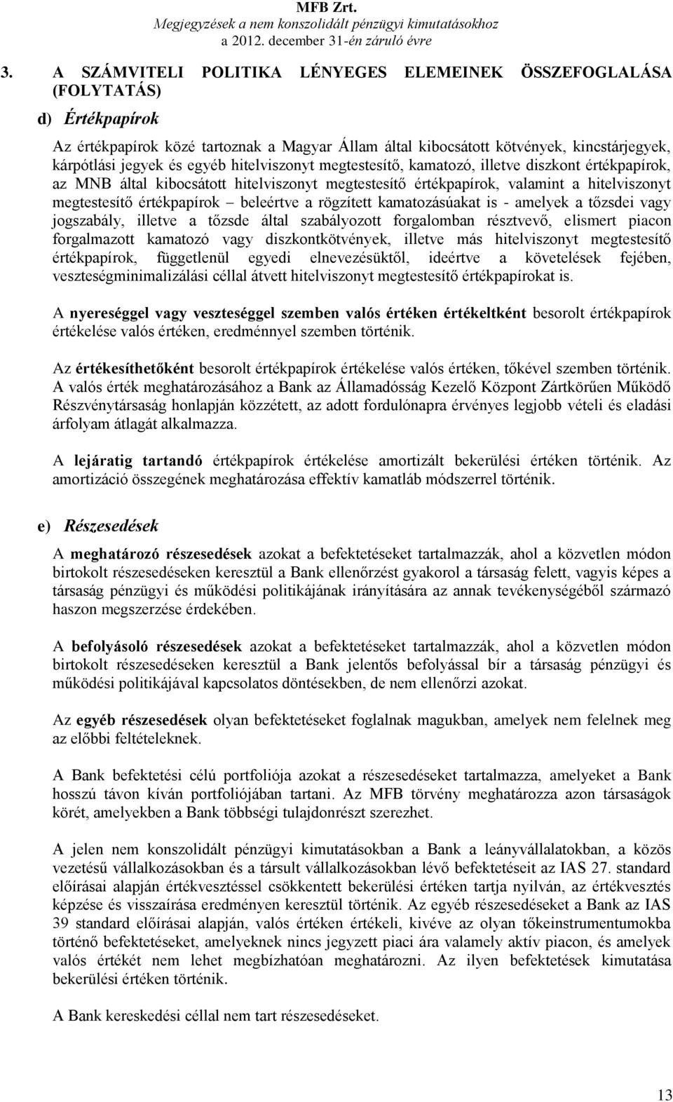 egyéb hitelviszonyt megtestesítő, kamatozó, illetve diszkont értékpapírok, az MNB által kibocsátott hitelviszonyt megtestesítő értékpapírok, valamint a hitelviszonyt megtestesítő értékpapírok