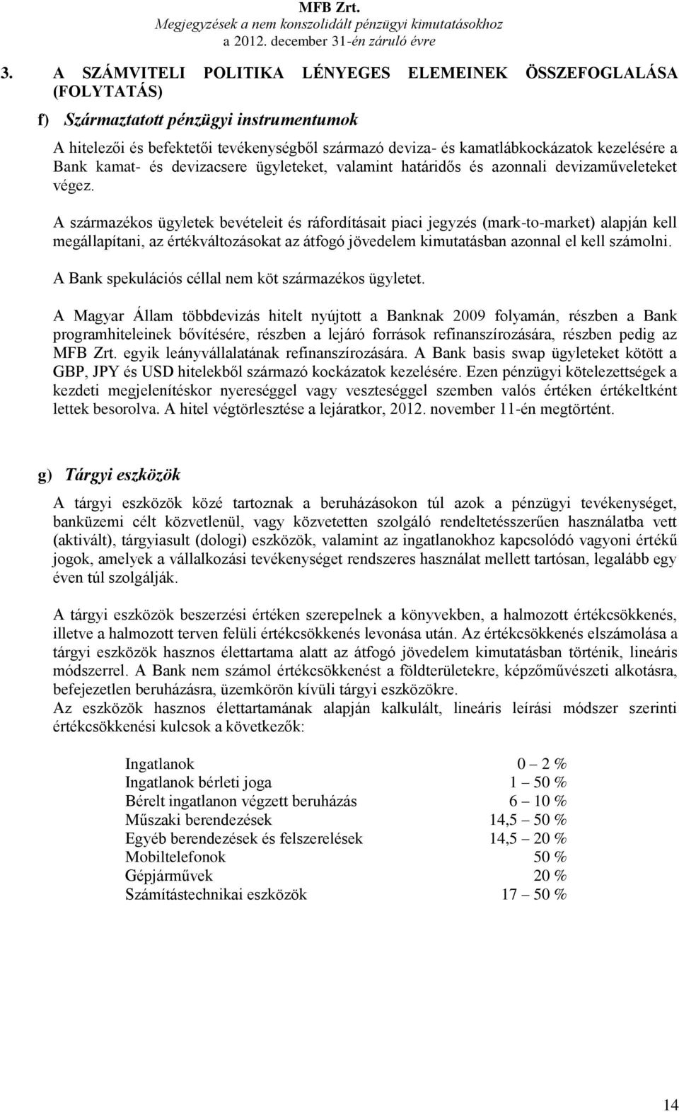 a Bank kamat- és devizacsere ügyleteket, valamint határidős és azonnali devizaműveleteket végez.