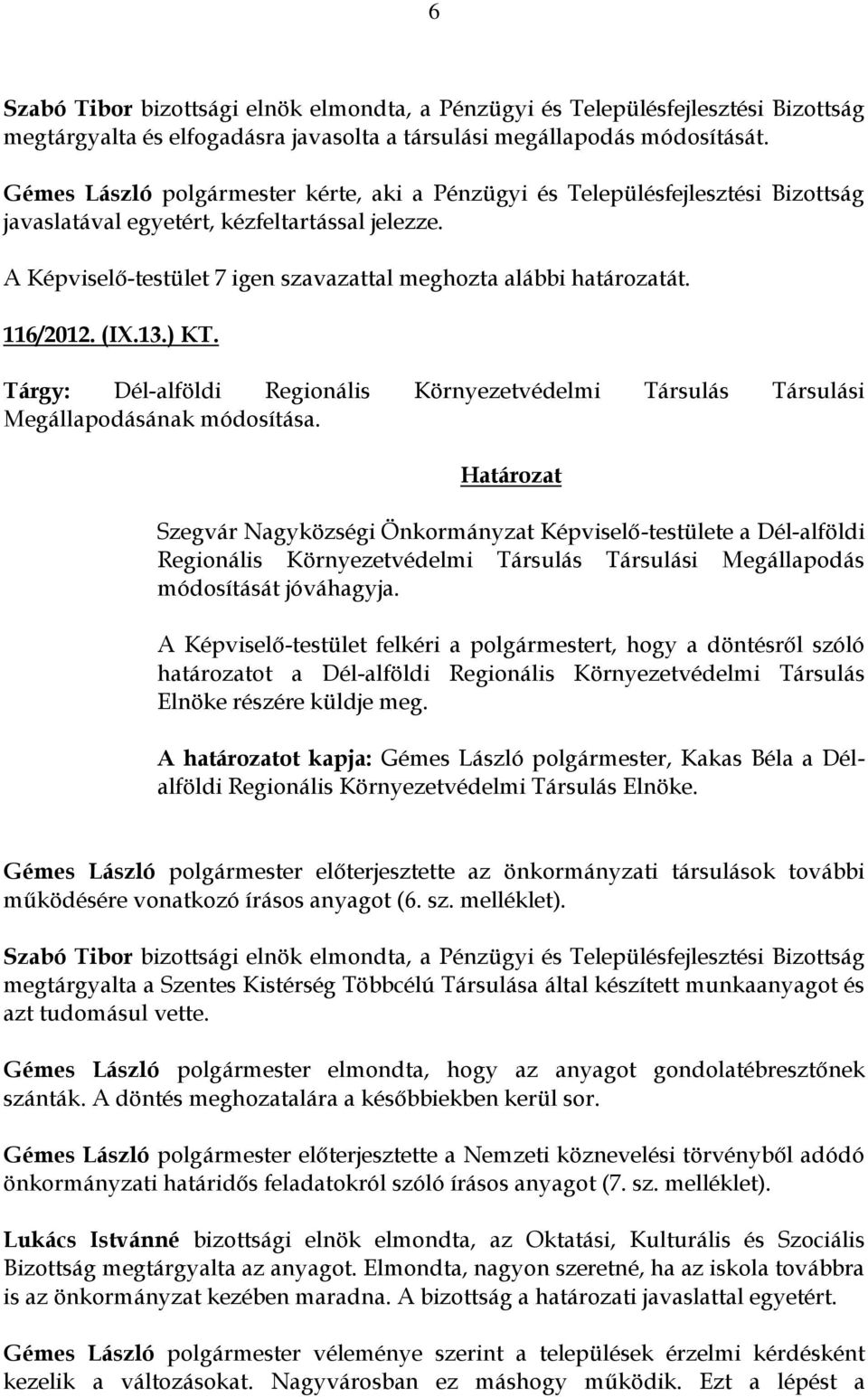 116/2012. (IX.13.) KT. Tárgy: Dél-alföldi Regionális Környezetvédelmi Társulás Társulási Megállapodásának módosítása.