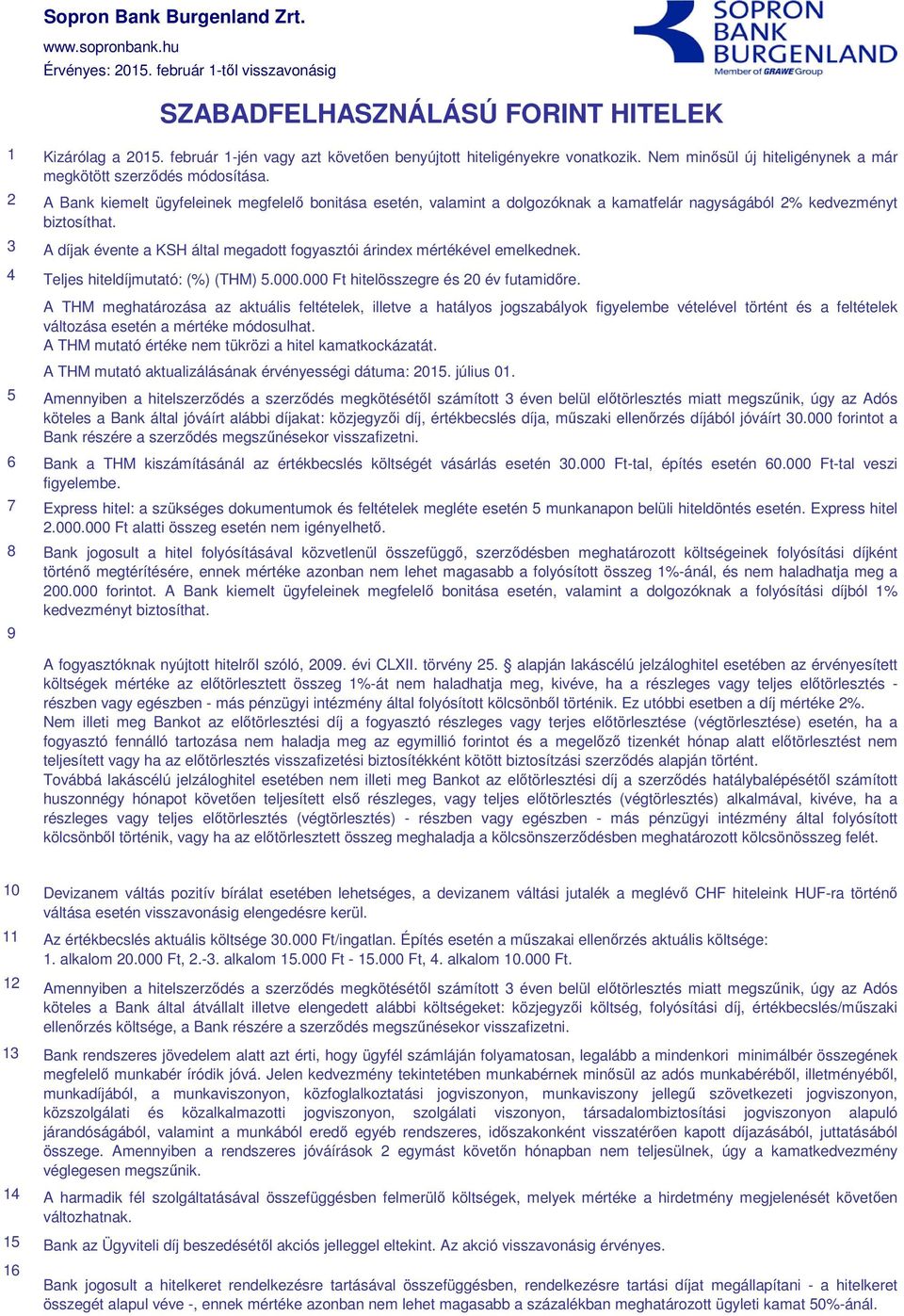 A díjak évente a KSH által megadott fogyasztói árindex mértékével emelkednek. mutató: (%) (THM) 5.000.000 Ft hitelösszegre és 20 év futamidőre.