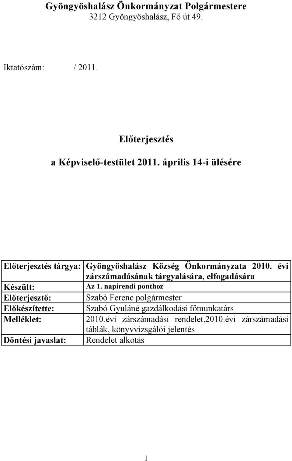 évi zárszámadásának tárgyalására, elfogadására Készült: Az 1.