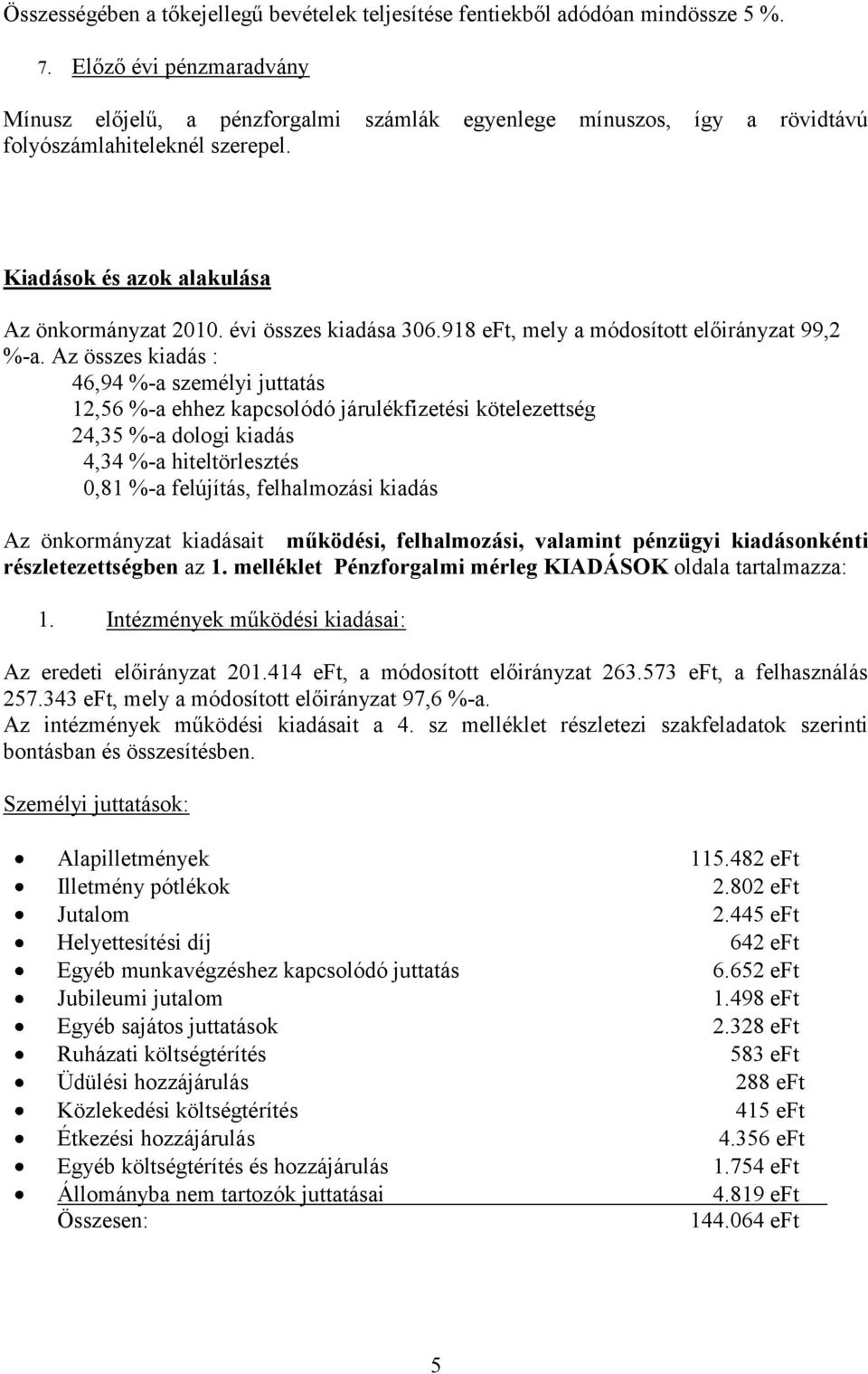 évi összes kiadása 306.918 eft, mely a módosított előirányzat 99,2 %-a.