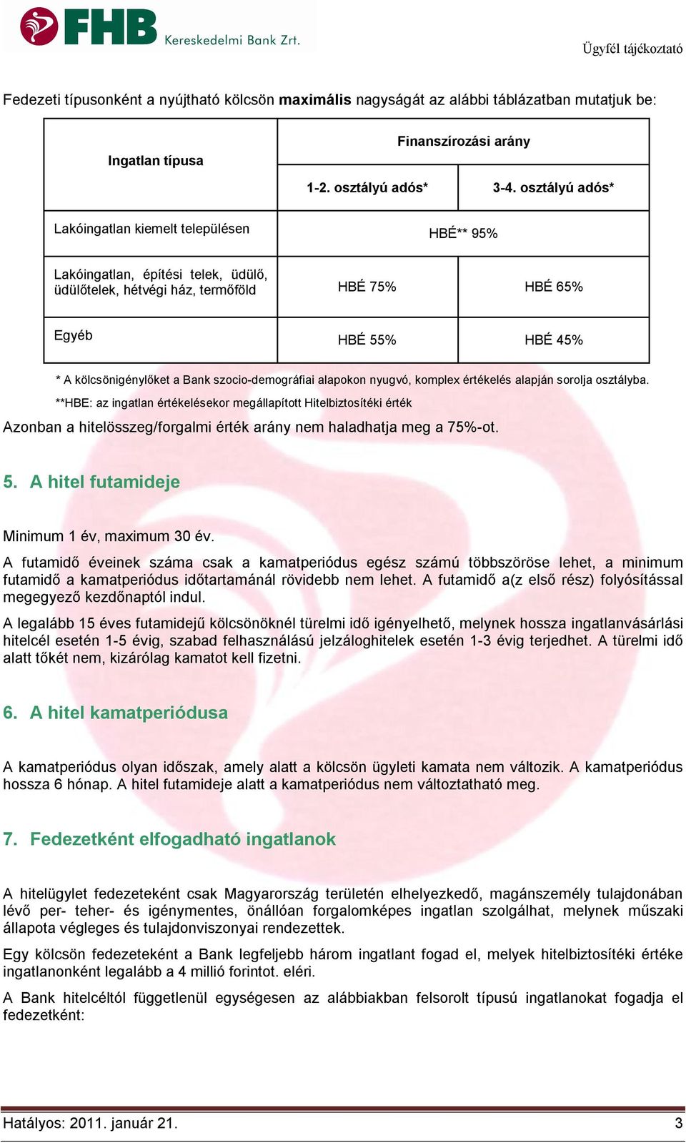 szocio-demográfiai alapokon nyugvó, komplex értékelés alapján sorolja osztályba.