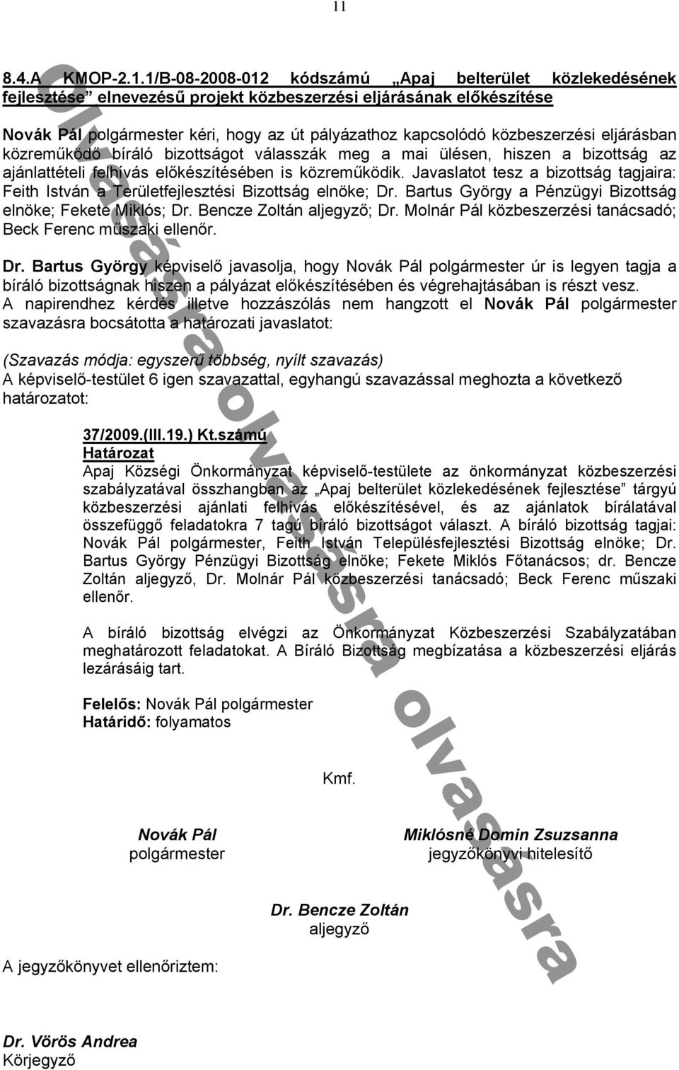 hiszen bizottság z ánl ttételi felhívás elᔗ勗készítésében is közreműködik J v sl tot tesz bizottság t g ir : eith István Területfe lesztési Bizottság elnöke 勗 Dr B rtus György Pénzügyi Bizottság