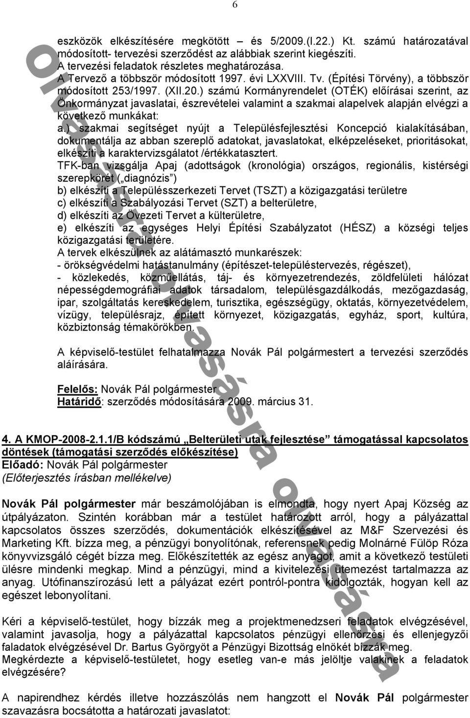 i l elvek l án elvégzi következᔗ勗 munkák t: 勗 sz km i segítséget nyú t Tele ülésfe lesztési Konce ció ki l kításáb n dokumentál z bb n szere lᔗ勗 d tok t v sl tok t elké zeléseket rioritások t