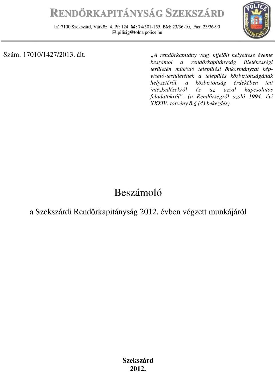 A rendőrkapitány vagy kijelölt helyettese évente beszámol a rendőrkapitányság illetékességi területén működő települési önkormányzat