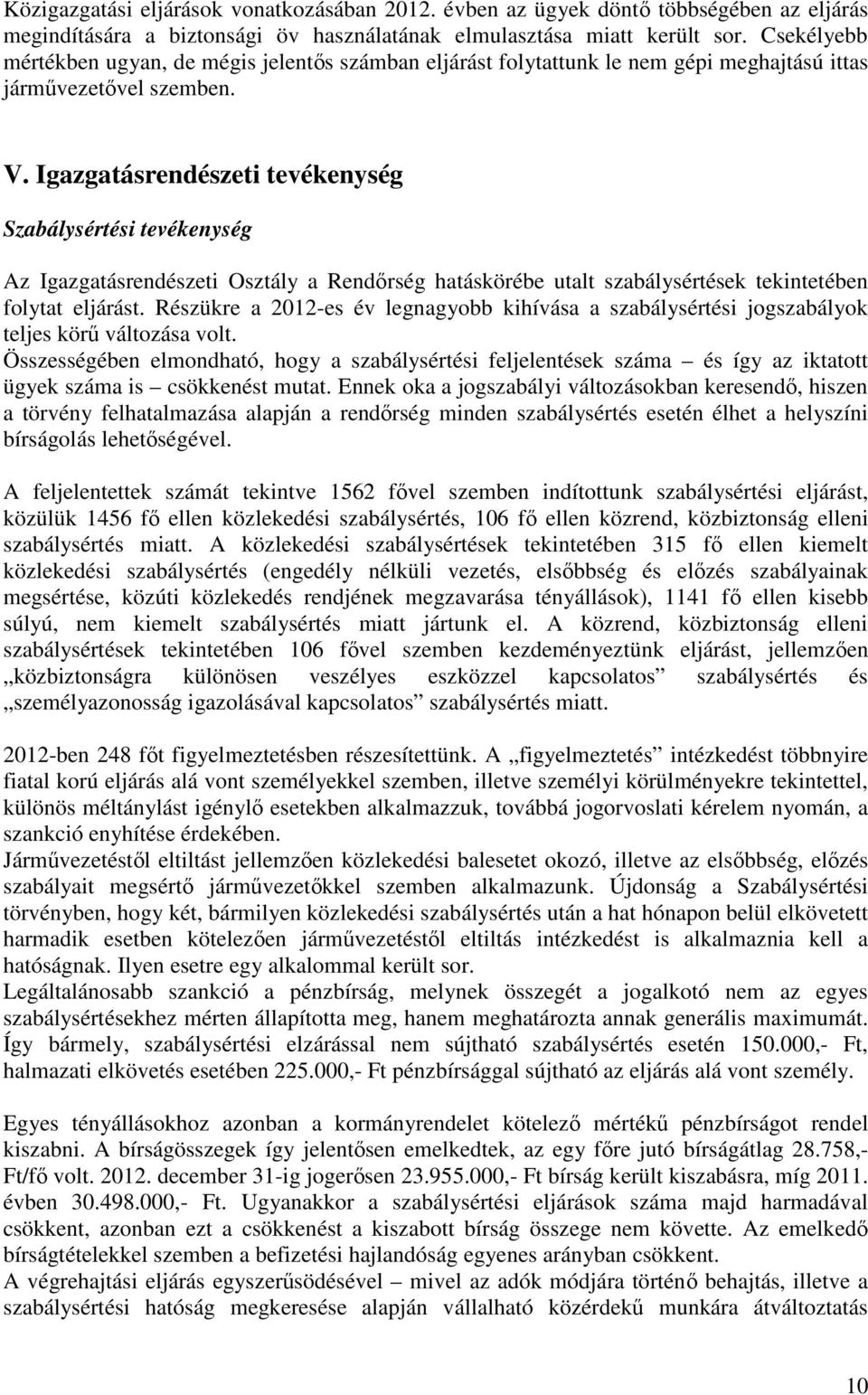 Igazgatásrendészeti tevékenység Szabálysértési tevékenység Az Igazgatásrendészeti Osztály a Rendőrség hatáskörébe utalt szabálysértések tekintetében folytat eljárást.