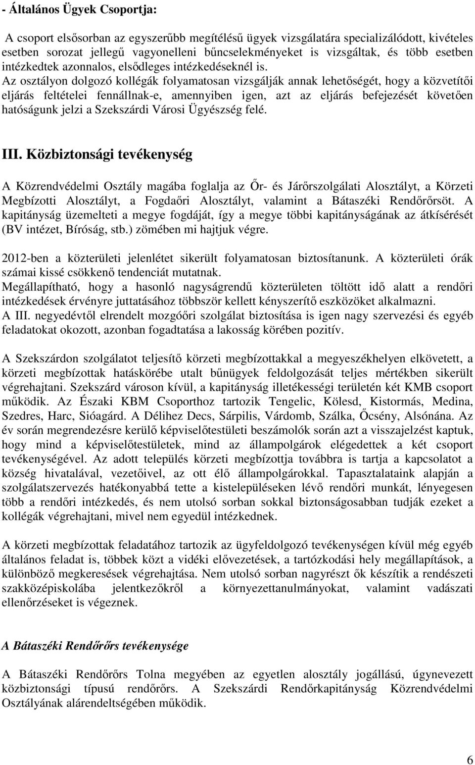 Az osztályon dolgozó kollégák folyamatosan vizsgálják annak lehetőségét, hogy a közvetítői eljárás feltételei fennállnak-e, amennyiben igen, azt az eljárás befejezését követően hatóságunk jelzi a