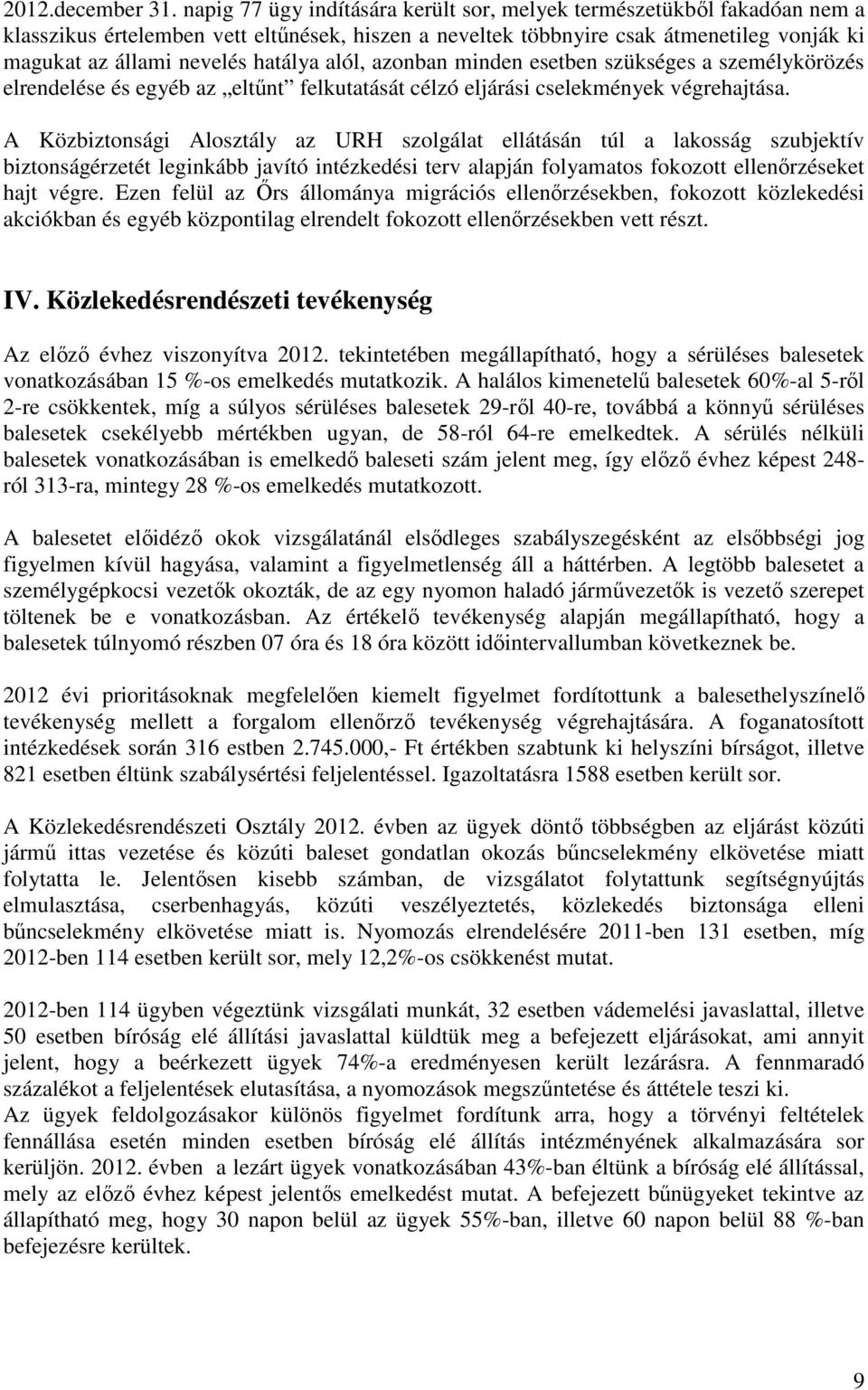 alól, azonban minden esetben szükséges a személykörözés elrendelése és egyéb az eltűnt felkutatását célzó eljárási cselekmények végrehajtása.