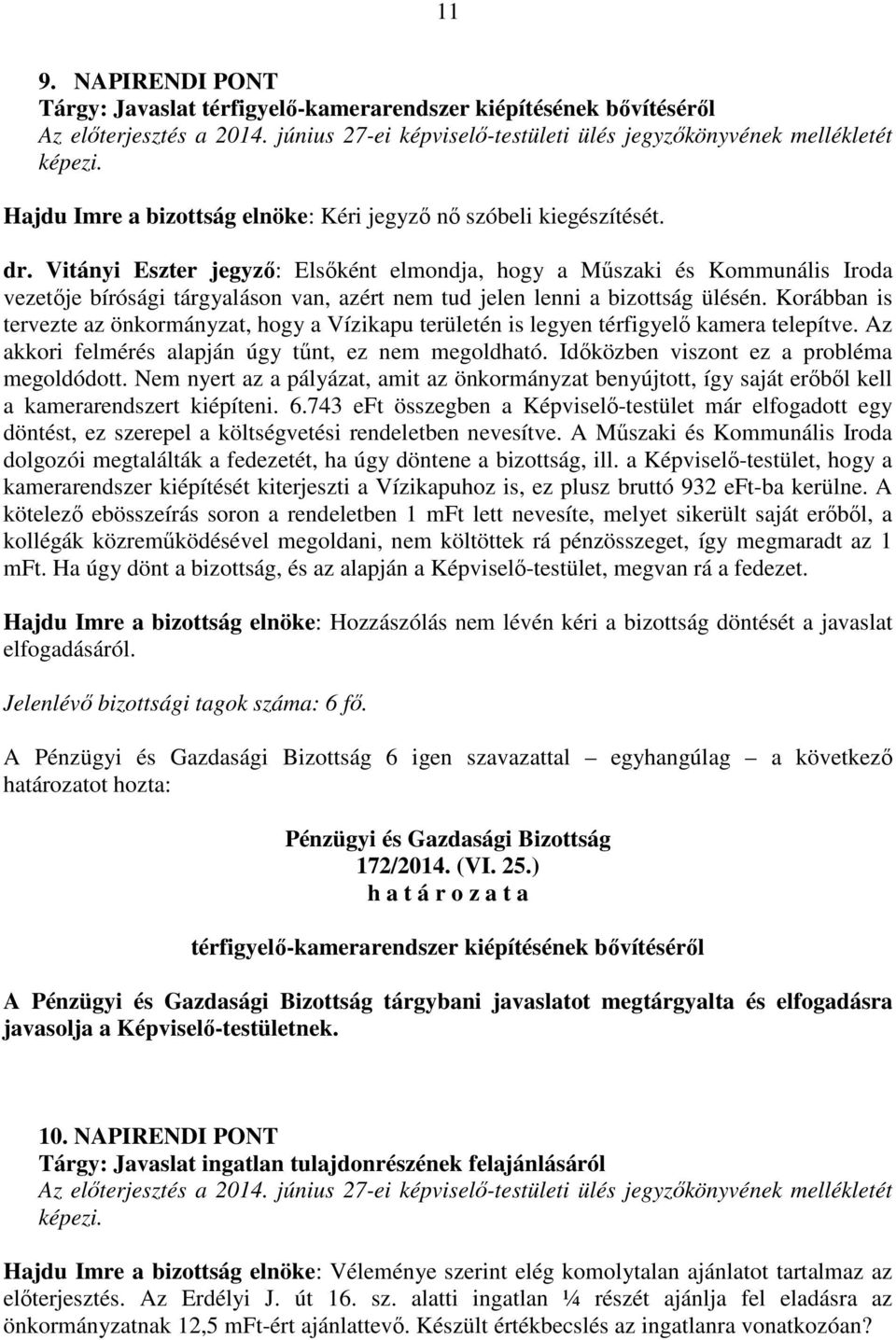 Korábban is tervezte az önkormányzat, hogy a Vízikapu területén is legyen térfigyelő kamera telepítve. Az akkori felmérés alapján úgy tűnt, ez nem megoldható.