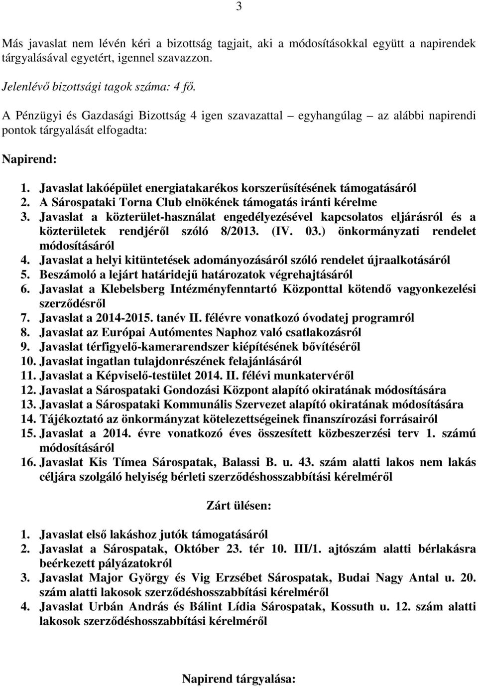 A Sárospataki Torna Club elnökének támogatás iránti kérelme 3. Javaslat a közterület-használat engedélyezésével kapcsolatos eljárásról és a közterületek rendjéről szóló 8/2013. (IV. 03.