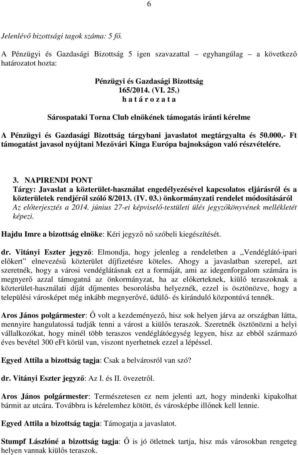 NAPIRENDI PONT Tárgy: Javaslat a közterület-használat engedélyezésével kapcsolatos eljárásról és a közterületek rendjéről szóló 8/2013. (IV. 03.