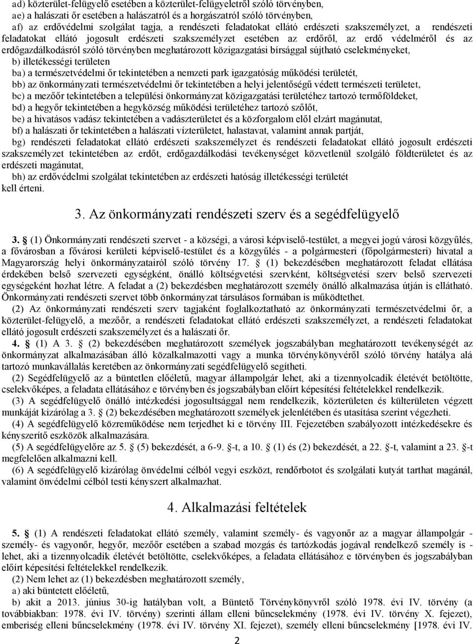 törvényben meghatározott közigazgatási bírsággal sújtható cselekményeket, b) illetékességi területen ba) a természetvédelmi őr tekintetében a nemzeti park igazgatóság működési területét, bb) az