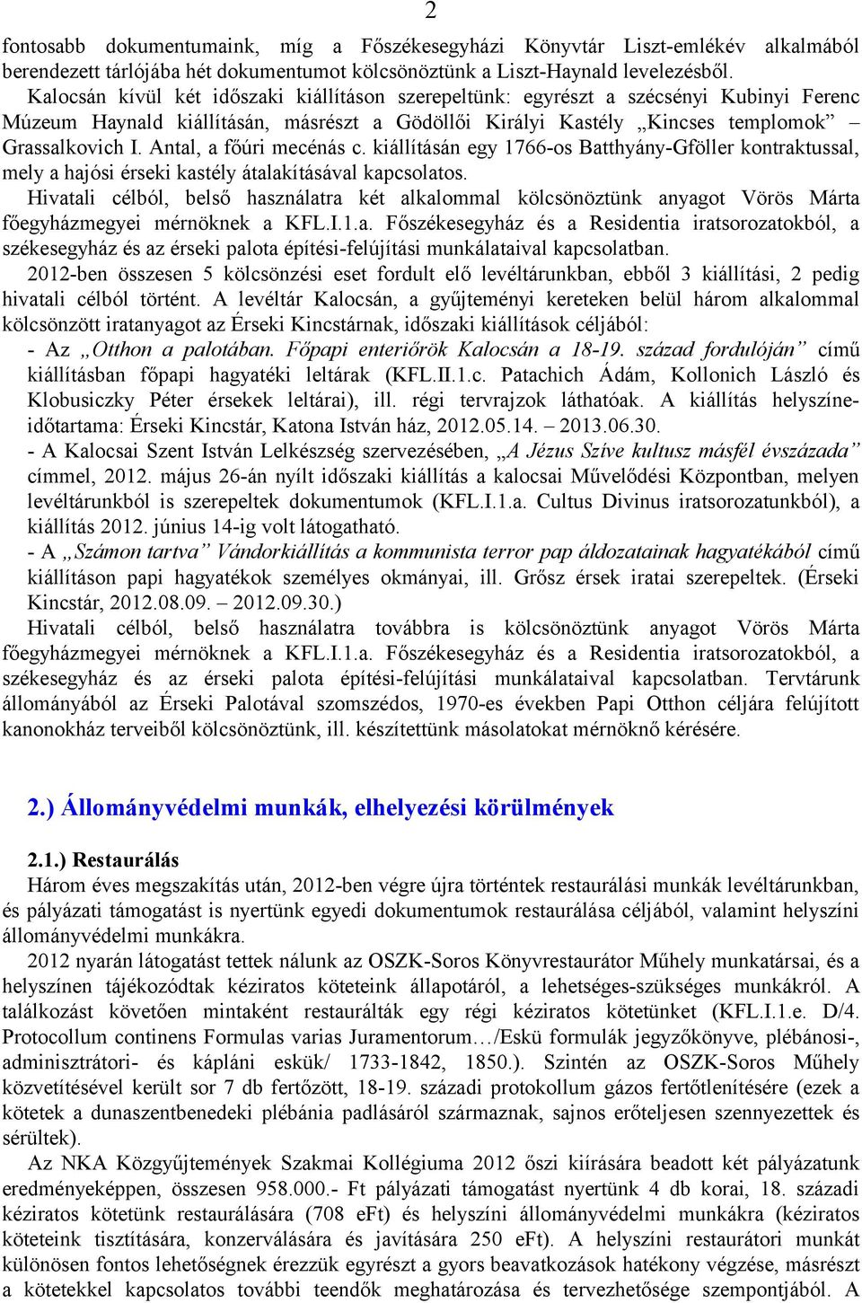 Antal, a főúri mecénás c. kiállításán egy 1766-os Batthyány-Gföller kontraktussal, mely a hajósi érseki kastély átalakításával kapcsolatos.