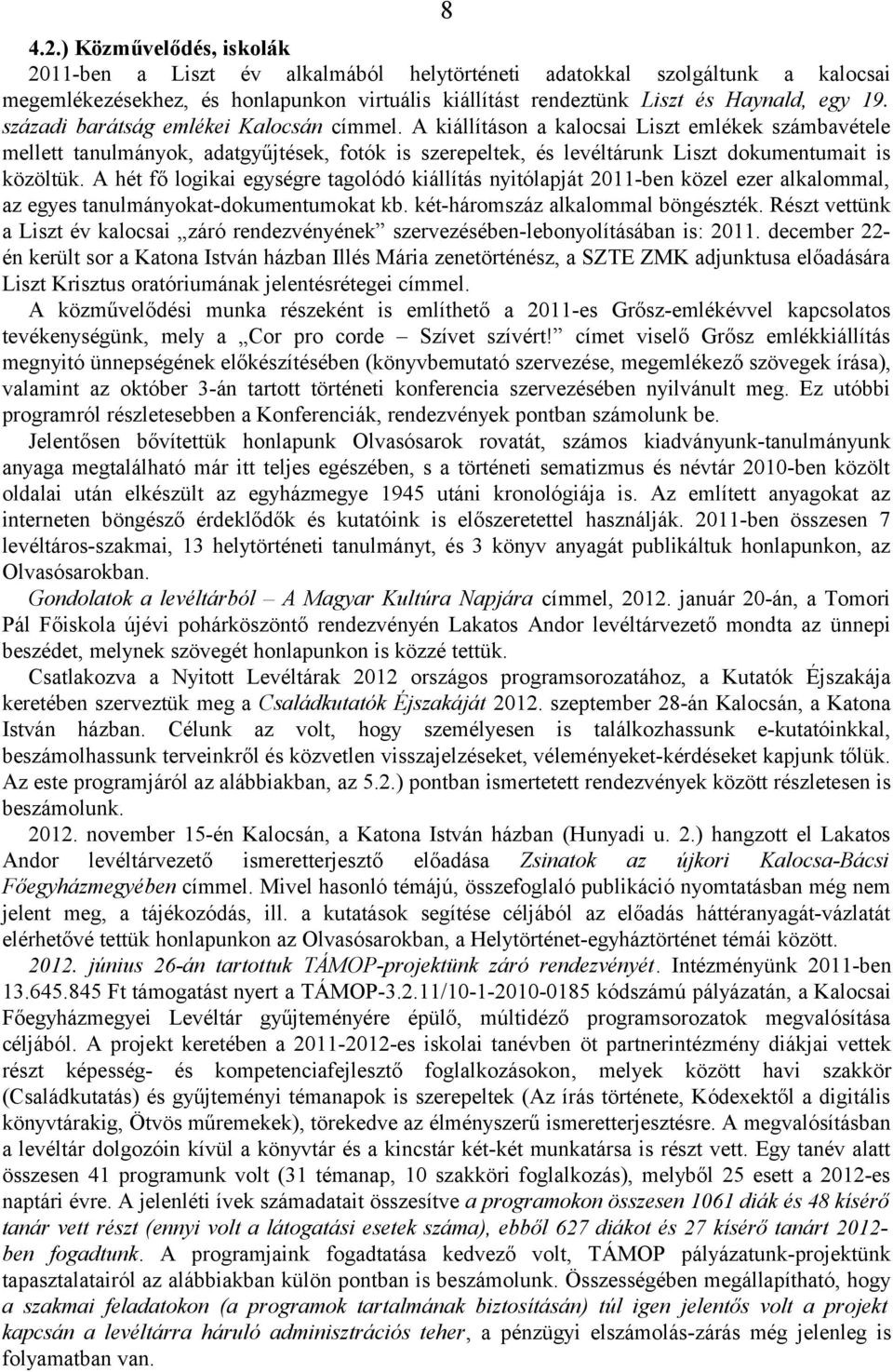 A hét fő logikai egységre tagolódó kiállítás nyitólapját 2011-ben közel ezer alkalommal, az egyes tanulmányokat-dokumentumokat kb. két-háromszáz alkalommal böngészték.