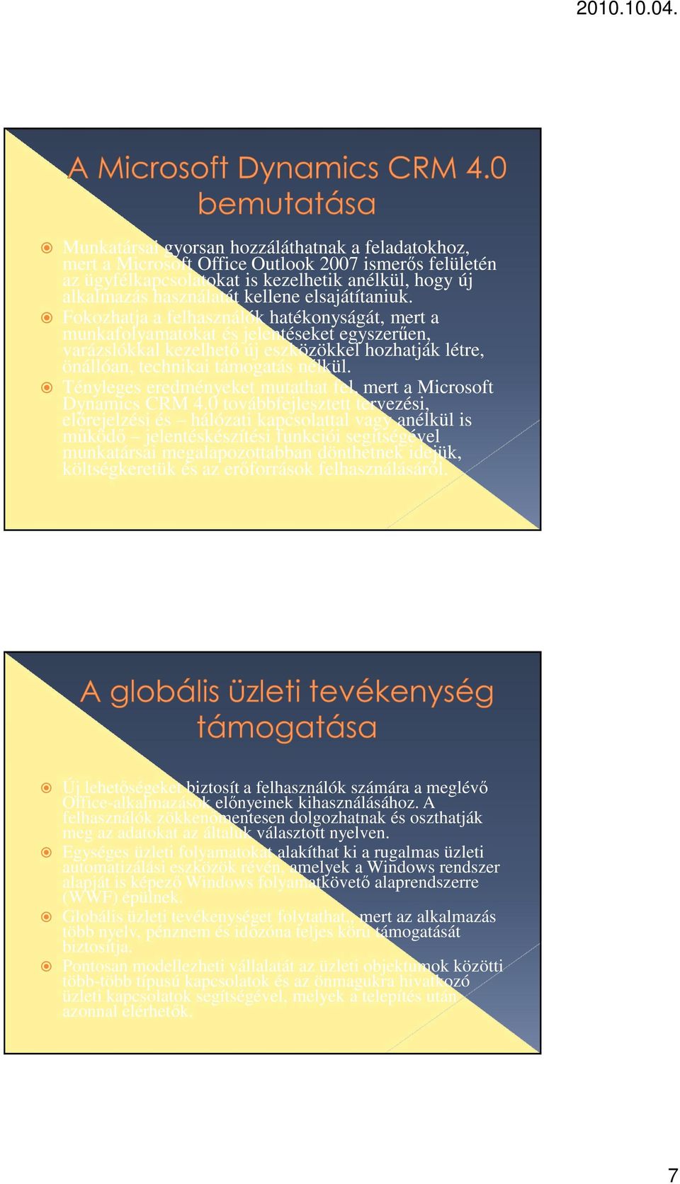 Fokozhatja a felhasználók hatékonyságát, mert a munkafolyamatokat és jelentéseket egyszerűen, varázslókkal kezelhető új eszközökkel hozhatják létre, önállóan, technikai támogatás nélkül.