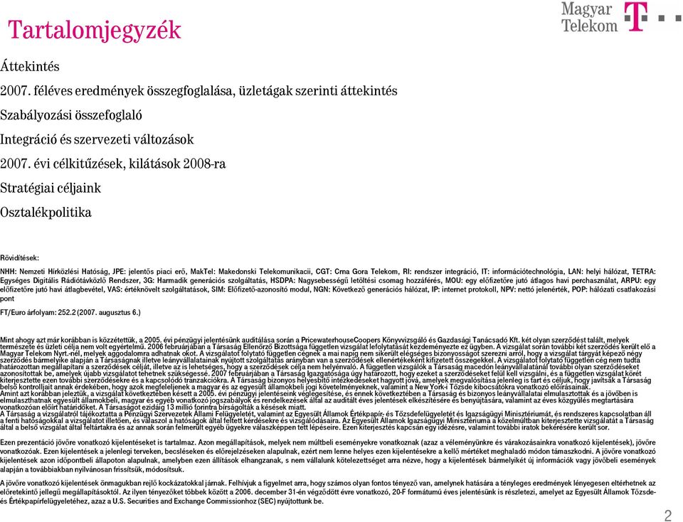 Telekom, RI: rendszer integráció, IT: információtechnológia, LAN: helyi hálózat, TETRA: Egységes Digitális Rádiótávközlő Rendszer, 3G: Harmadik generációs szolgáltatás, HSDPA: Nagysebességű letöltési