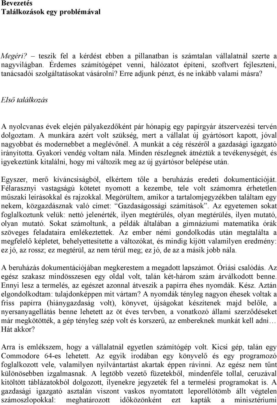 Első találkozás A nyolcvanas évek elején pályakezdőként pár hónapig egy papírgyár átszervezési tervén dolgoztam.