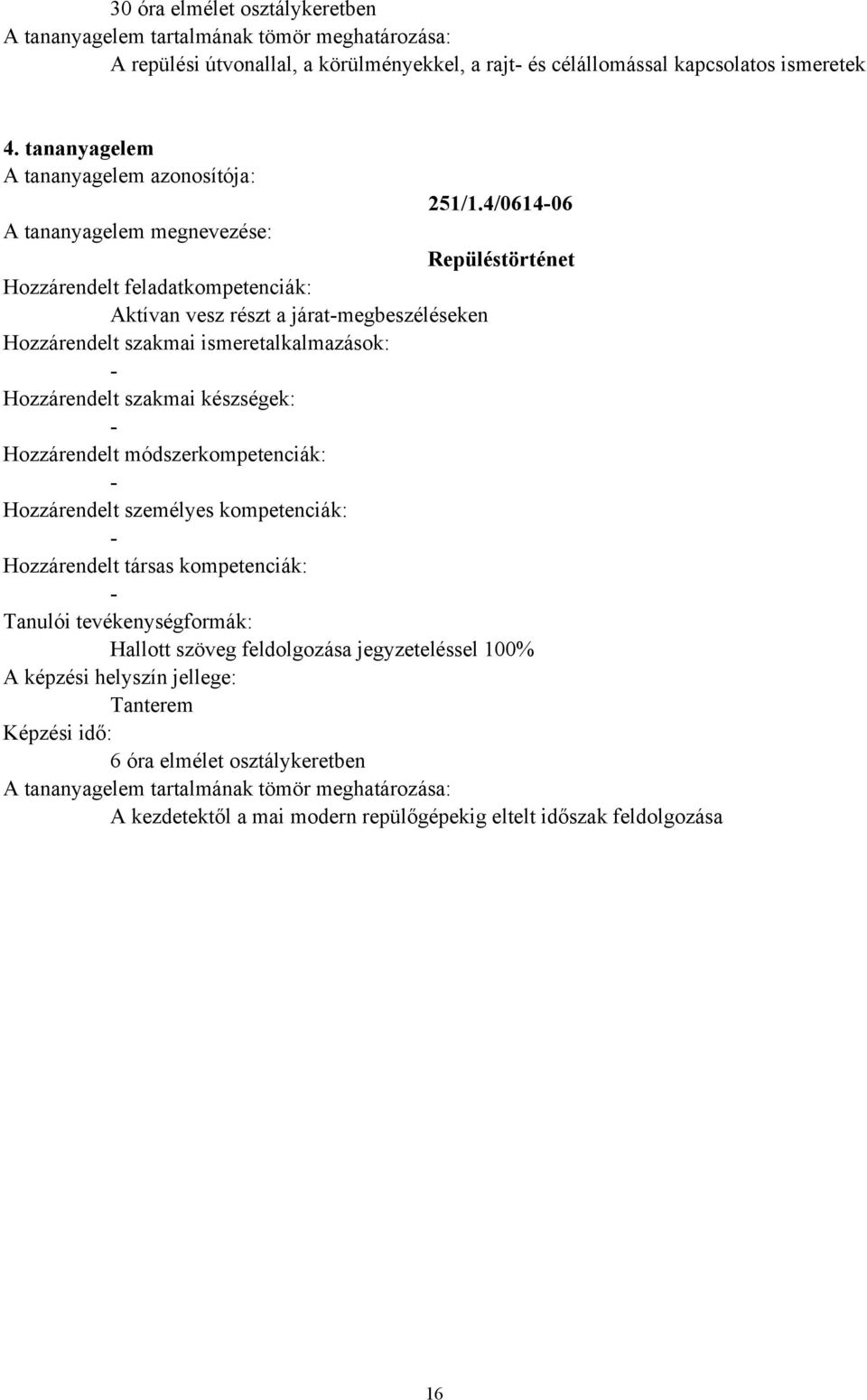 4/061406 Repüléstörténet Aktívan vesz részt a járatmegbeszéléseken 6 óra