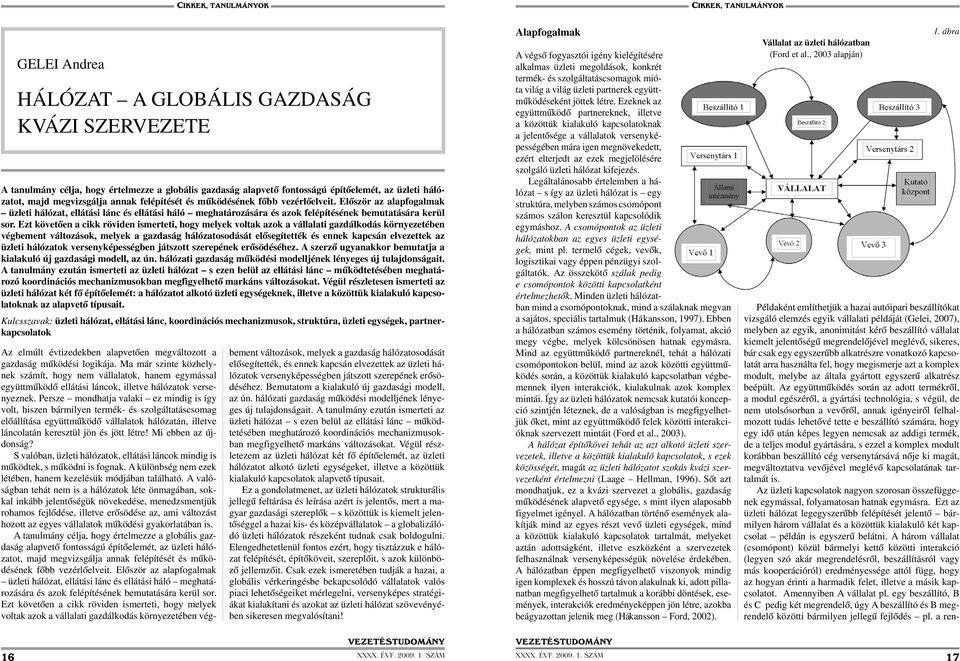 Ezt követően a cikk röviden ismerteti, hogy melyek voltak azok a vállalati gazdálkodás környezetében végbement változások, melyek a gazdaság hálózatosodását elősegítették és ennek kapcsán elvezettek