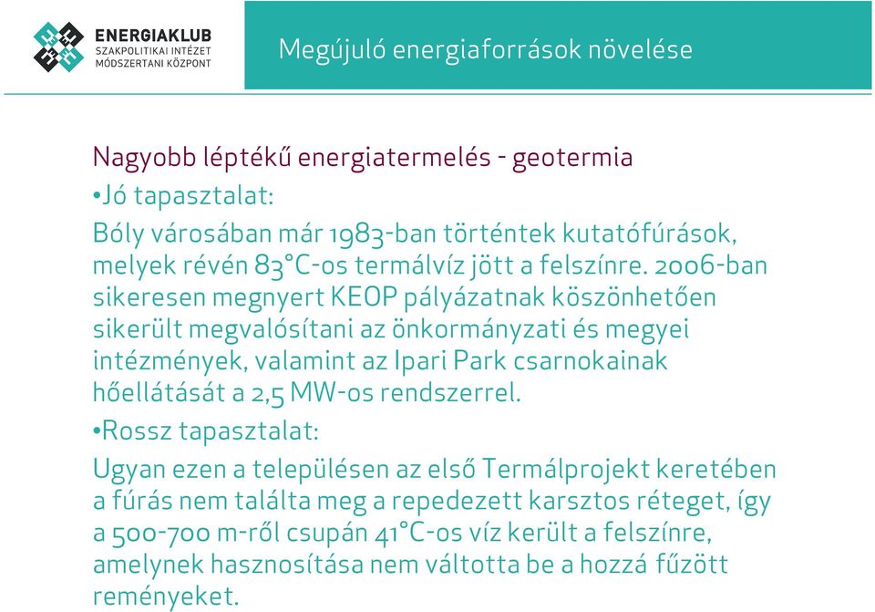 2006-ban sikeresen megnyert KEOP pályázatnak köszönhetően sikerült megvalósítani az önkormányzati és megyei intézmények, valamint az Ipari Park