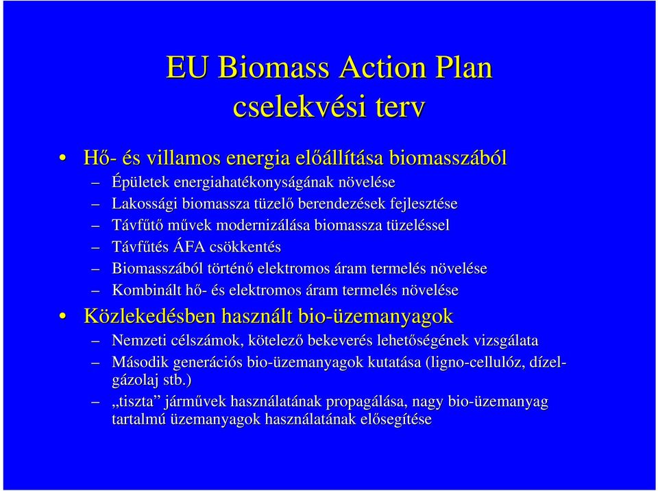 hő-h és s elektromos áram termelés s növeln velése Közlekedésben használt bio-üzemanyagok Nemzeti célszc lszámok, kötelezk telező bekeverés s lehetőségének vizsgálata Második generáci ciós