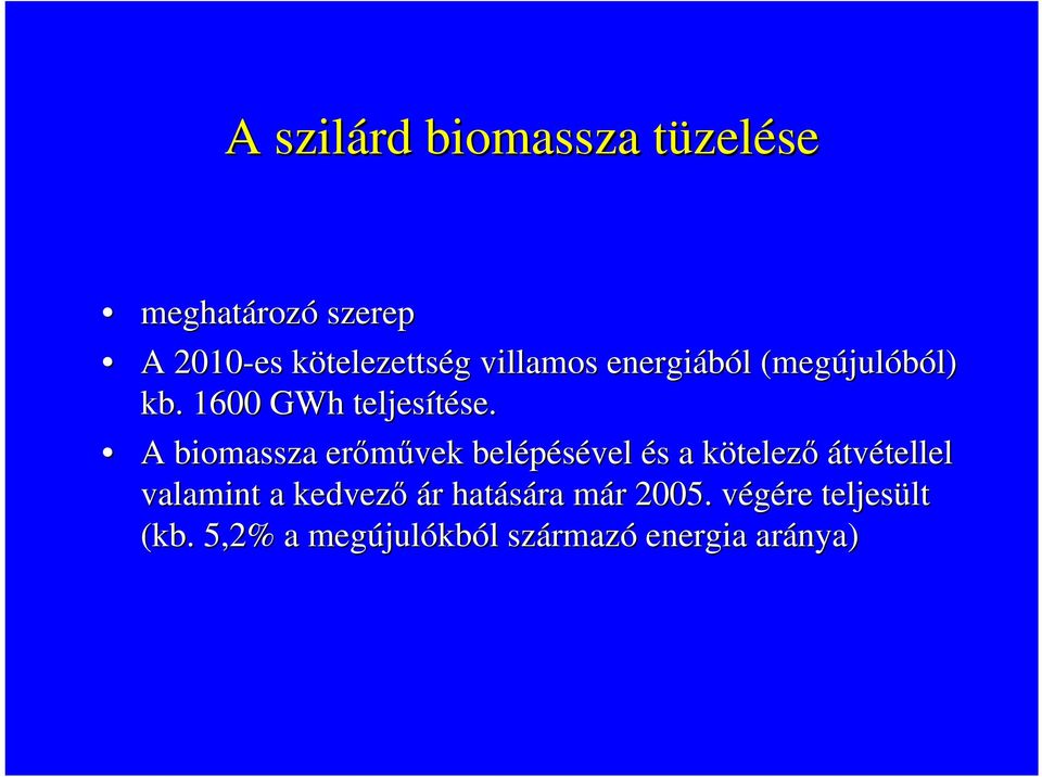 A biomassza erőművek belépésével és s a kötelezk telező átvétellel tellel valamint a kedvező