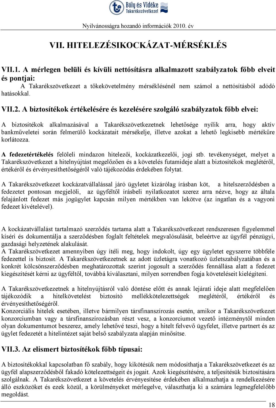 A biztosítékok értékelésére és kezelésére szolgáló szabályzatok főbb elvei: A biztosítékok alkalmazásával a Takarékszövetkezetnek lehetősége nyílik arra, hogy aktív bankműveletei során felmerülő