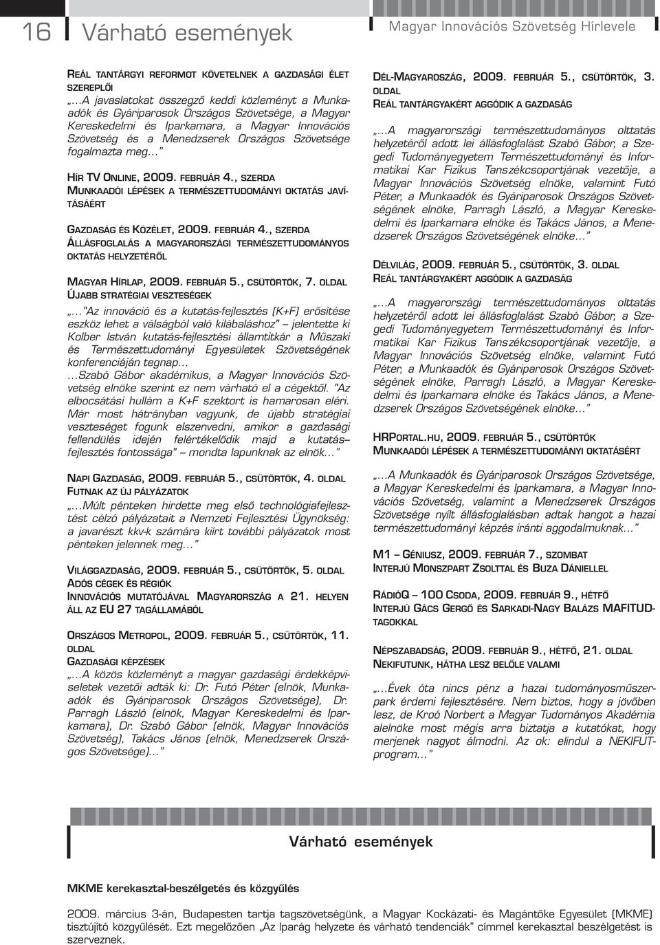 , SZERDA MUNKAADÓI LÉPÉSEK A TERMÉSZETTUDOMÁNYI OKTATÁS JAVÍ- TÁSÁÉRT GAZDASÁG ÉS KÖZÉLET, 2009. FEBRUÁR 4.