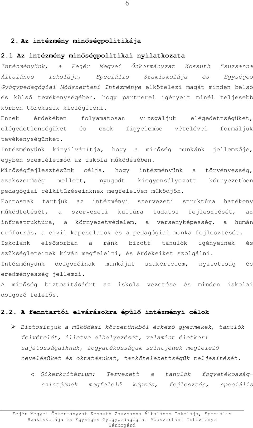 elkötelezi magát minden belső és külső tevékenységében, hogy partnerei igényeit minél teljesebb körben törekszik kielégíteni.