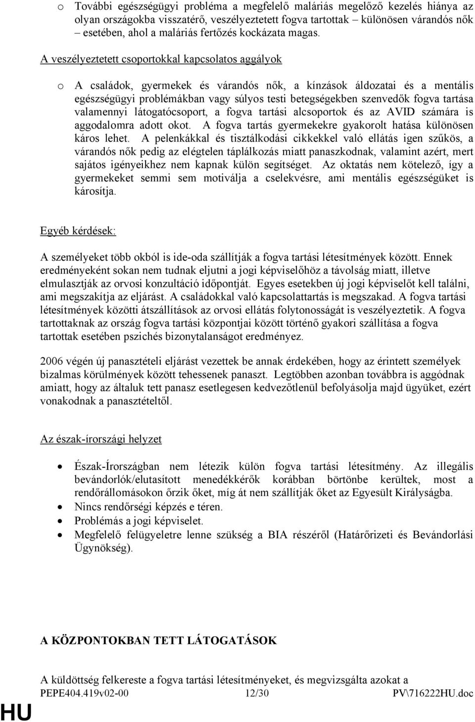 A veszélyeztetett csprtkkal kapcslats aggályk A családk, gyermekek és várandós nők, a kínzásk áldzatai és a mentális egészségügyi prblémákban vagy súlys testi betegségekben szenvedők fgva tartása