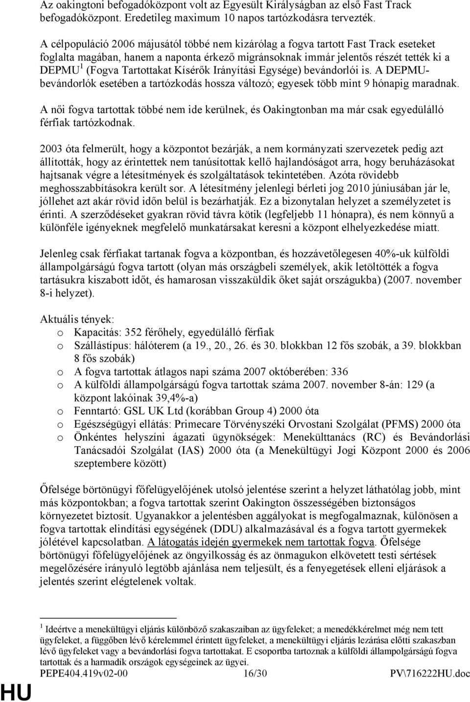 Kísérők Irányítási Egysége) bevándrlói is. A DEPMUbevándrlók esetében a tartózkdás hssza váltzó; egyesek több mint 9 hónapig maradnak.