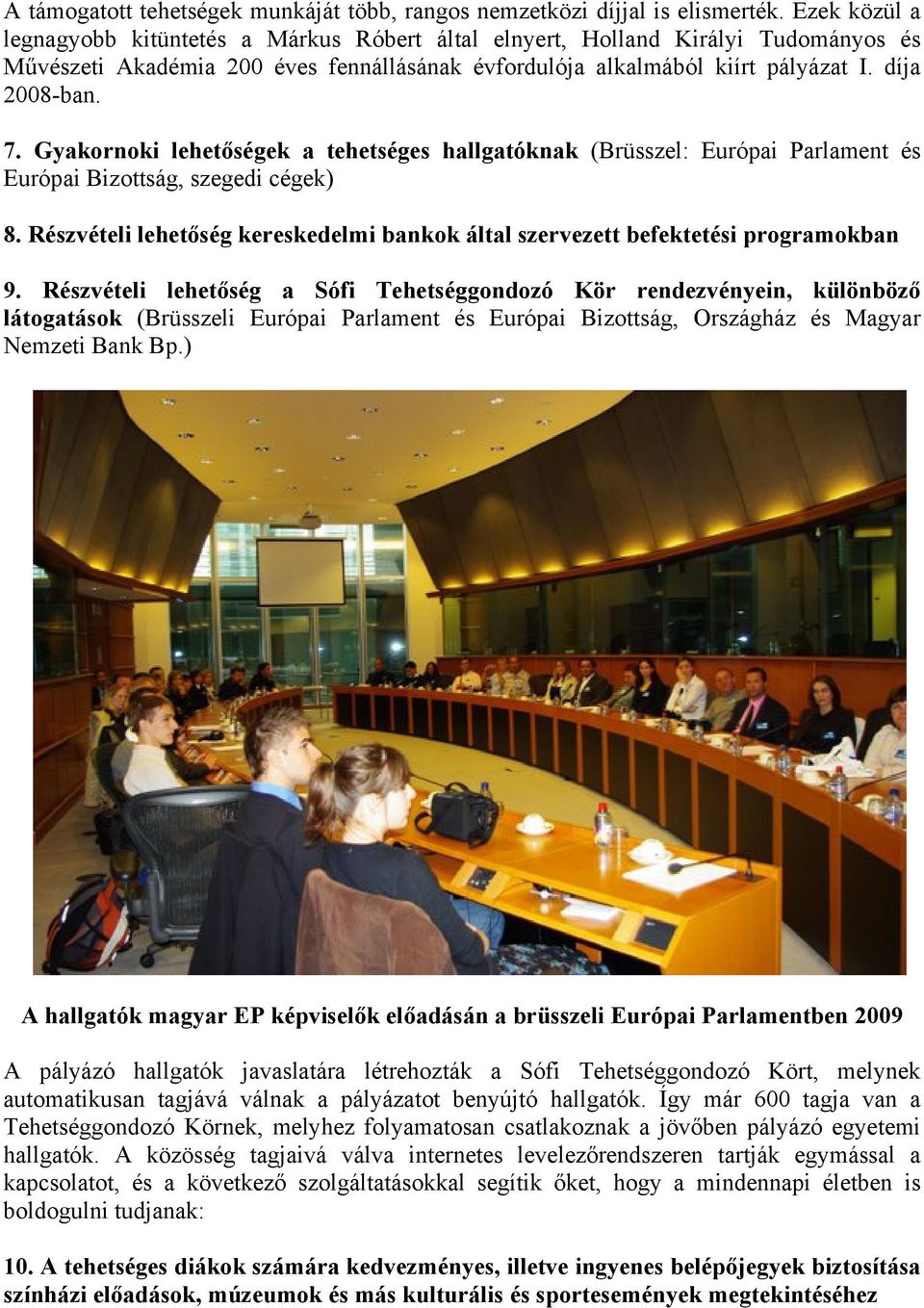 Gyakornoki lehetőségek a tehetséges hallgatóknak (Brüsszel: Európai Parlament és Európai Bizottság, szegedi cégek) 8.