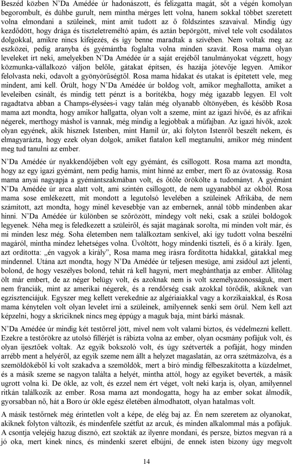 Mindig úgy kezdődött, hogy drága és tiszteletreméltó apám, és aztán bepörgött, mivel tele volt csodálatos dolgokkal, amikre nincs kifejezés, és így benne maradtak a szívében.