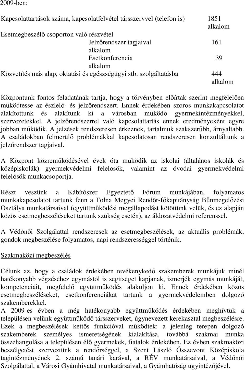 szolgáltatásba 444 alkalom Központunk fontos feladatának tartja, hogy a törvényben elıírtak szerint megfelelıen mőködtesse az észlelı- és jelzırendszert.