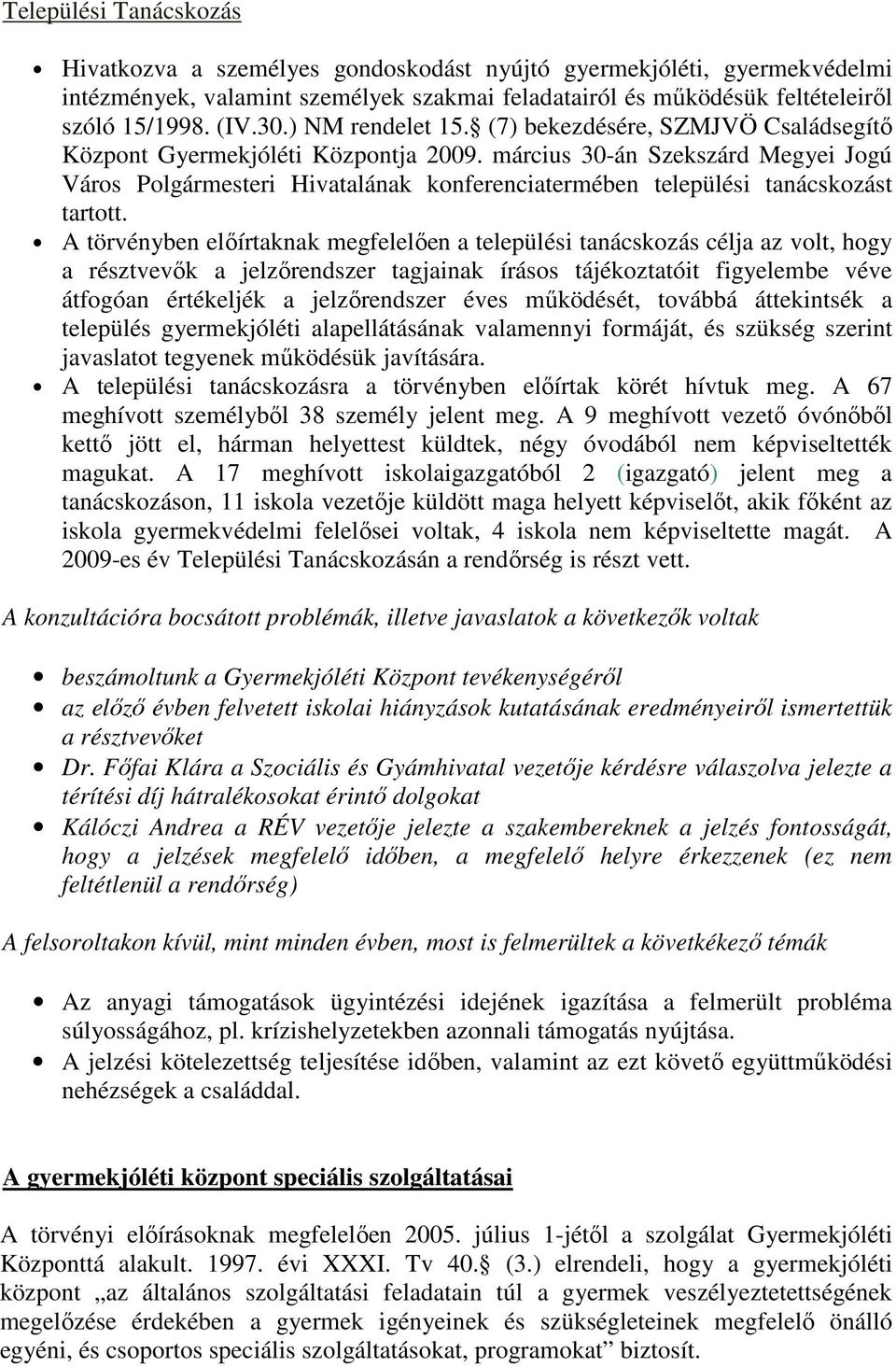 március 30-án Szekszárd Megyei Jogú Város Polgármesteri Hivatalának konferenciatermében települési tanácskozást tartott.