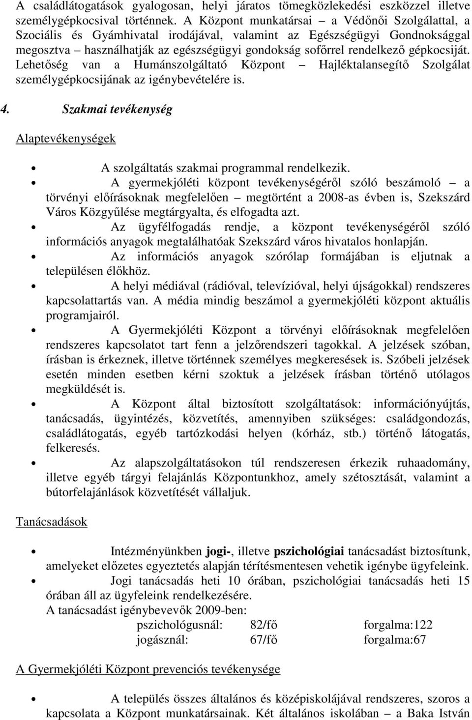 gépkocsiját. Lehetıség van a Humánszolgáltató Központ Hajléktalansegítı Szolgálat személygépkocsijának az igénybevételére is. 4.