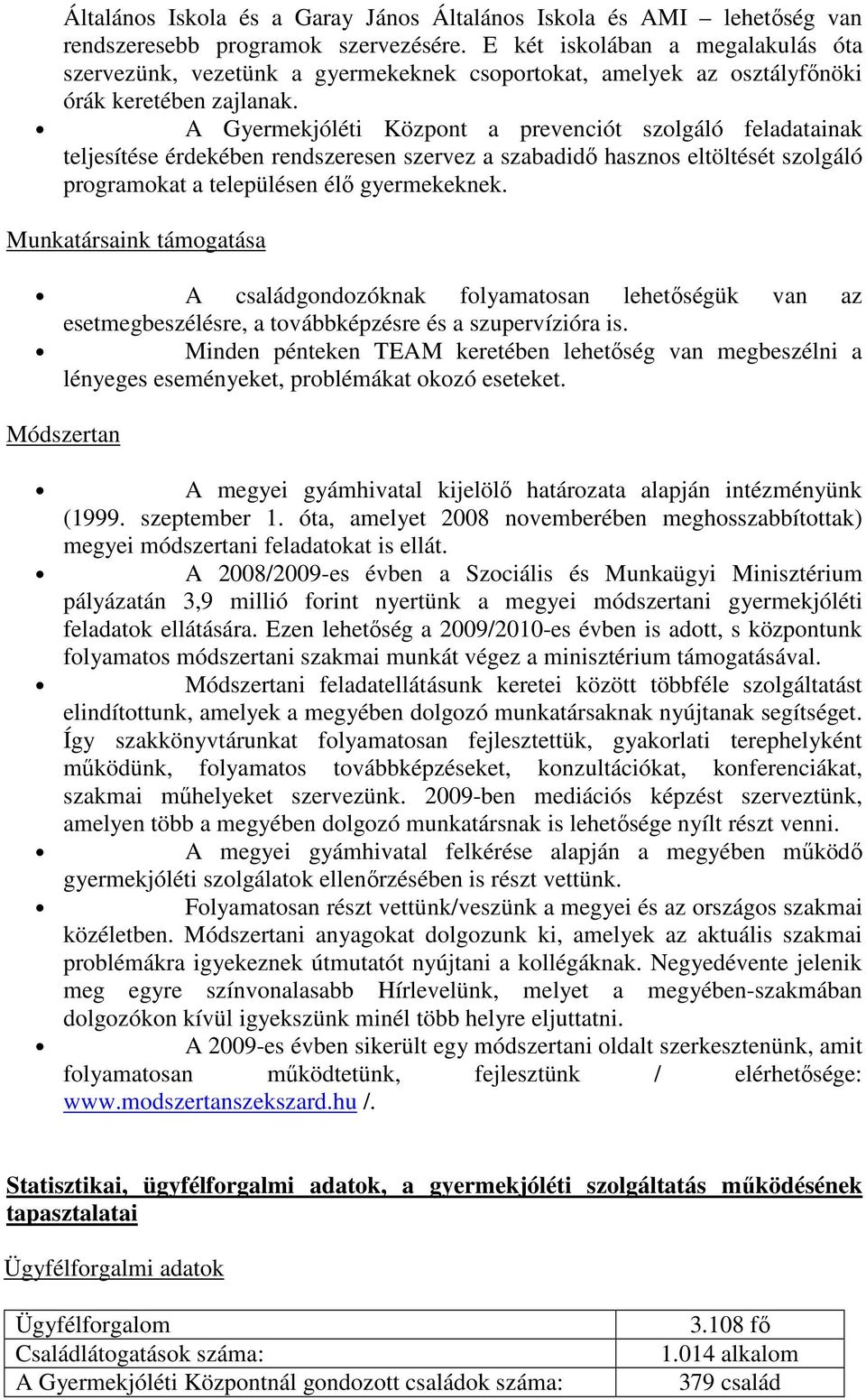 A Gyermekjóléti Központ a prevenciót szolgáló feladatainak teljesítése érdekében rendszeresen szervez a szabadidı hasznos eltöltését szolgáló programokat a településen élı gyermekeknek.