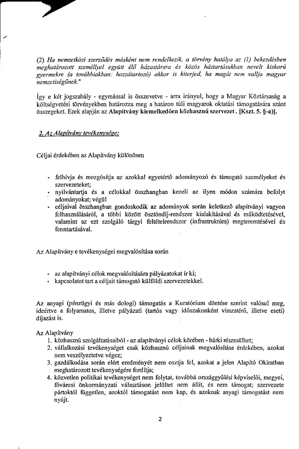 t6rv6nyekben haarozza meg a haliron tuli magyarok oktatlsi trimogaris ira szant dsszegeket. Ezek alapjdn ^z Alapitviny kicmelked6en kdzhasznf szervezet. [Kszt. 5. $-a)]. 2.