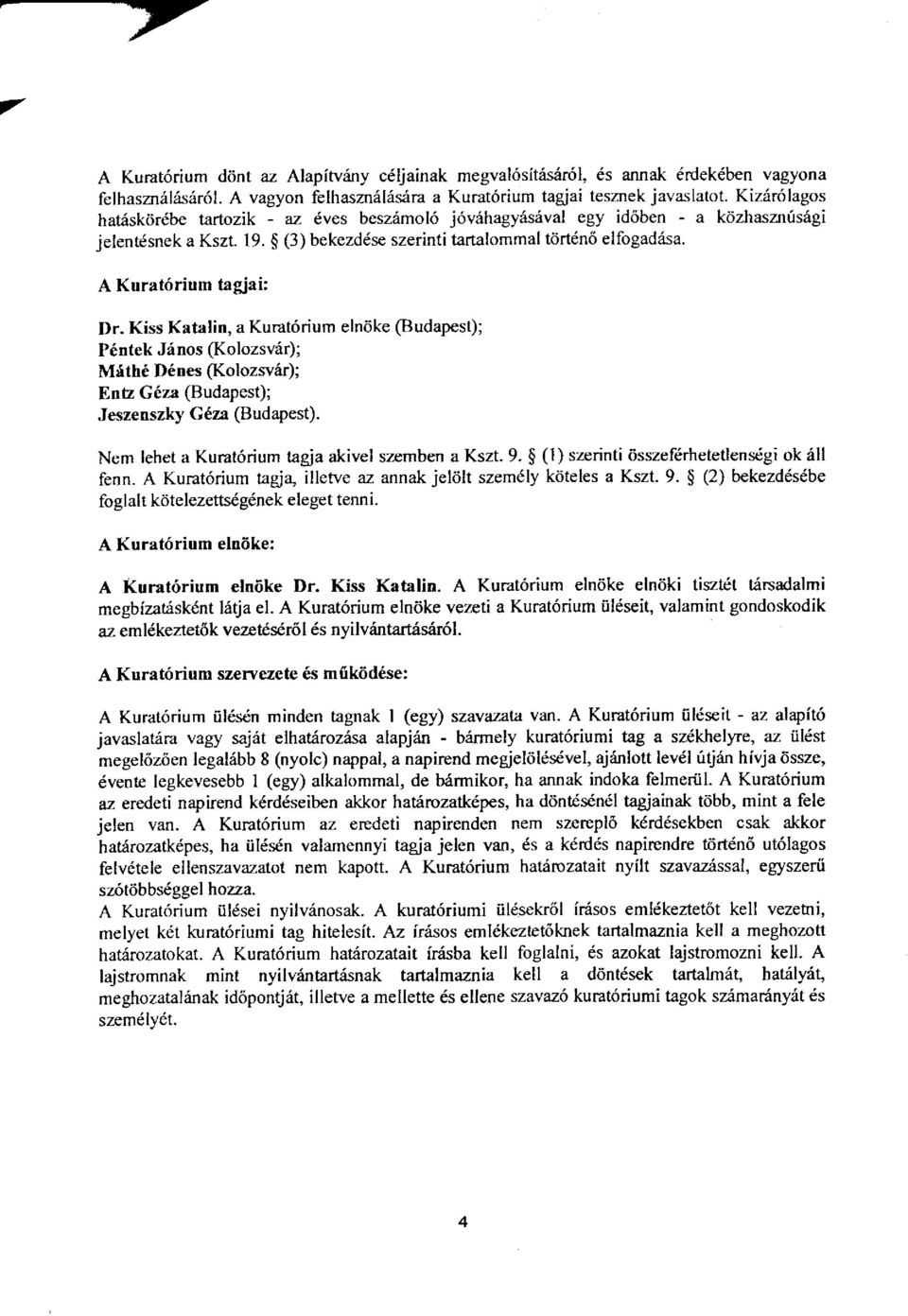 A Kurat6rium tagiai: Dr. Kiss Katalin, a Kurat6rium elniike @udapest); P6ntek J:inos (Kolozsv6r); Mrith6 D6nes Kolozwrir); EnE G6za (Budapest); Jeszenszky G6za @udapest).