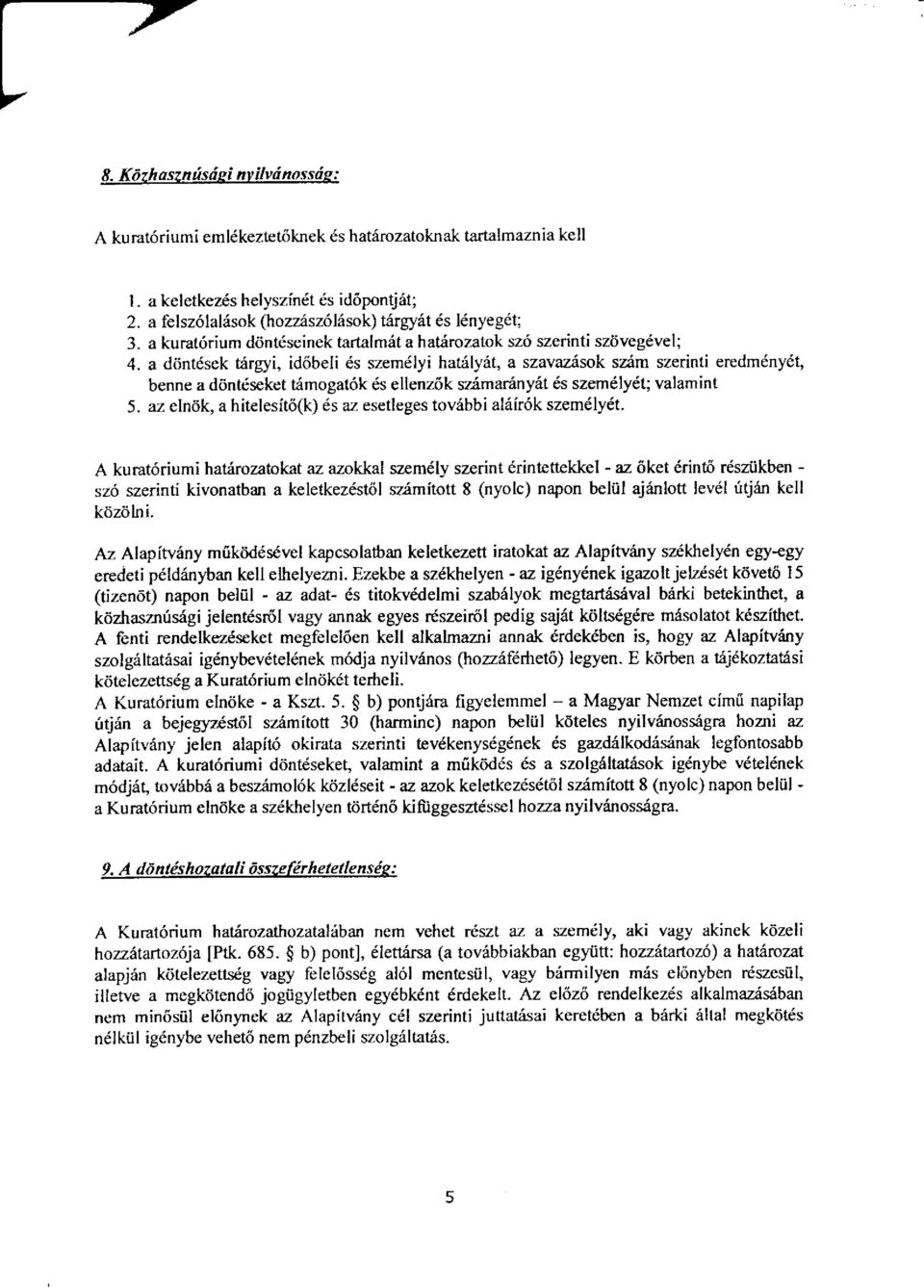 a d6nt6sek trirgyi, id6beli 6s szem6lyi hat6lyit, a szavaz6sok szim szerinti eredmdny6t, benne a d6nt6seketrimogat6k es ellenz6k szimaniny6t 6s szerndly6t; valamint 5.