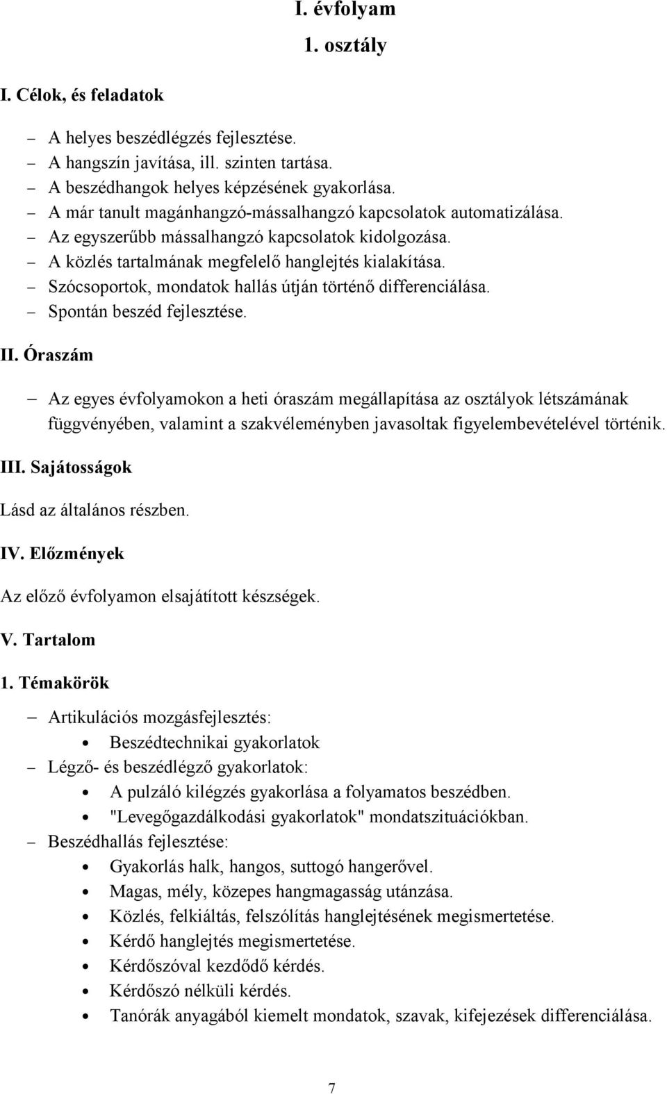 Szócsoportok, mondatok hallás útján történő differenciálása. Spontán beszéd fejlesztése. II.